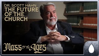 Dr. Scott Hahn on the Future of the Church