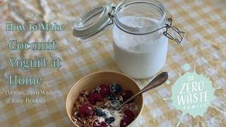 How to Make Coconut Yogurt at Home (Vegan, Zero Waste & Easy Recipe)