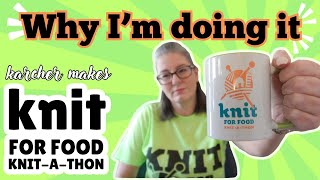 My Why : KNIT FOR FOOD Knit-A-Thon | Karcher Makes Knitting Podcast