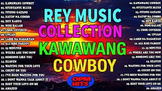 KAWAWANG COWBOY❌❌THE BEST OPM HITS, SLOW ROCK LOVE SONGS NONSTOP BY REY MUSIC COLLECTION