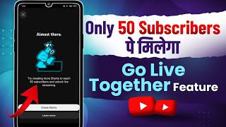 Good News | Only 50 Subscribers पे मिलेगा Go Live Together Feature