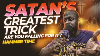 HAMMER TIME: Satan's Greatest Trick: Are You Falling for It?