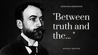 Bernard Berenson -  Inspirational Quotes That You Know about History and Life