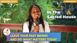 LEAVE YOUR PAST BEHIND AND DO WHAT MATTERS TODAY