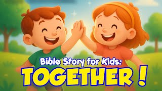 Teamwork Lesson - BIBLE STORY FOR KIDS – Two Are Better Than One! (Ecclesiastes 4:9)