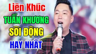 Khán Giả Phấn Khích Trước Liên Khúc Trữ Tình Sôi Động Đặc Biệt Này | Liên Khúc Tuấn Khương Hay Nhất