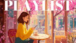[playlist] | Spring Is Here🌸 Feel-Good GROOVE LoFi POP | Cafe · WORK · FOCUS · CHILL