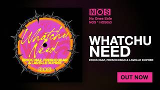 Erick Diaz, Freshcobar & Lavelle Dupree - Whatchu Need