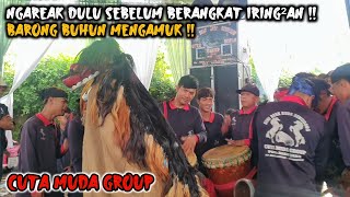 NGAREAK DULU SEBELUM BERANGKAT IRING-IRINGAN ‼️ BARONG BUHUN MENGAMUK 💥 CUTA MUDA GROUP