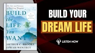 Build the Life You Want by Arthur C. Brooks and Oprah Winfrey Audiobook | Book Summary in English