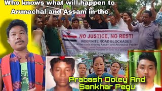 kaun jaanata hai ki arunaachal aur assam ka kya hoga ? Prabash Doley And Sankhar Pegu in Hindi Video