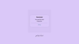 you're just the main character playlist