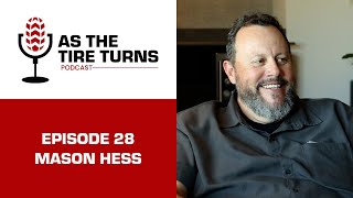 Ep. 28 Mason Hess | As The Tire Turns Podcast