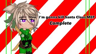 || I’m gonna kill Santa Claus MEP || Complete MEP || Christmas Special 🎄