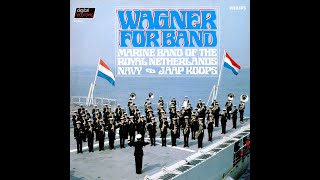 WAGNER FOR BAND / MARINE BAND OF THE ROYAL NETHERLANDS NAVY conducted by MAJOR JAAP J. KOOPS