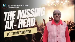 The Missing Ax-Head | Dr. Tanyi Eyongetah | Vision International Fellowship