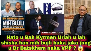 Hato u Bah Kyrmen Uriah u lah shisha ban mih bujli haka jaka jong u Dr Batskhem naka VPP ❓ 😱