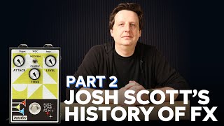 Josh Scott Presents: The Complete History of Guitar Effects | Part 2