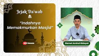 Indahnya Memakmurkan Masjid | Jejak Da'wah