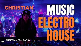 Electro House Christian Music 2026 ✝️Best Uplifting EDM Worship | Electronic Dance Praise Playlist 2
