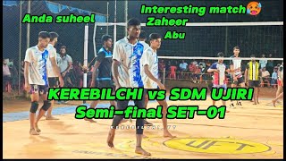 Semi-final SET-01🥵| KEREBILCHI vs SDM UJIRI| Anda suheel, Zaheer, Sameer, Abu hashmi #kerebilchi