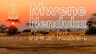 Mwene Nenduka  (He is Risen).
