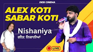 Nishaniya | ਨਿਸ਼ਾਨੀਆਂ | ALEX KOTI | SABAR KOTI | Sad Songs | Mela | Punjabi songs | 2025 | Live