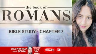 Book of Romans Chapter 7 - The Law vs The Spirit - BIBLE STUDY with Sonia OFFICIAL