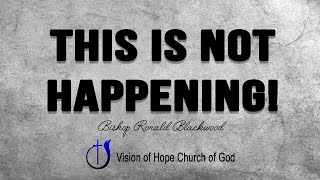 This is not happening! |  Bishop Ronald Blackwood | Sunday July 11, 2021