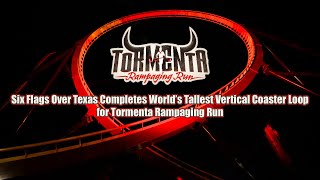Six Flags Over Texas Completes World’s Tallest Vertical Coaster Loop for Tormenta Rampaging Run