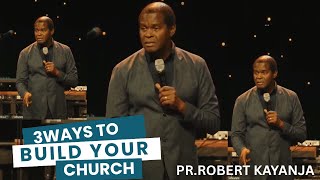 3WAYS TO BUILD YOUR CHURCH |PR.ROBERT KAYANJA|