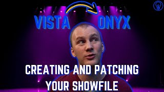 VISTA to ONYX: Creating and Patching a Showfile
