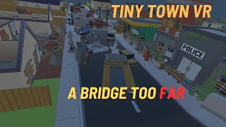 A Bridge Too Far | Fractured States |  Tiny Town VR