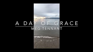 "A DAY OF GRACE", a lyric video by Meg Tennant