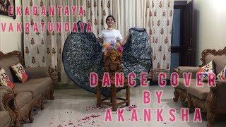 Ganesha Special || Ekdantaya Vakratundaya || Dance Cover By Akanksha