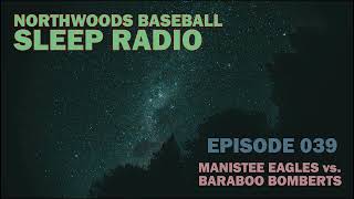 Ep 039 - Northwoods Baseball Sleep Radio - Manistee Eagles vs. Baraboo Bombers