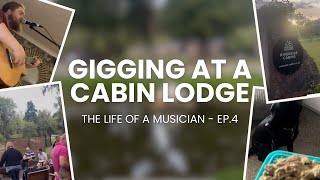 GIGGING AT A CABIN LODGE - The Life Of A Musician Episode Four