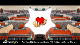 On the Rooftops of Berlin (DJ Ostkurve Cover Remix) Original by Ute Freudenberg & Christian Lais