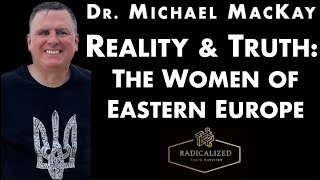 Reality & Truth: Women Leaders of Eastern Europe with Dr. Michael MacKay