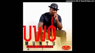 UWO MUNTU By Mico The Best Official Audio 2016