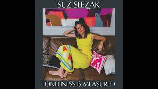 Loneliness is Measured - Suz Slezak