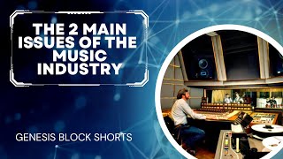 Genesis Block Shorts: The 2 Main Issues of the Music Industry