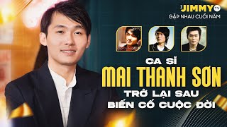 Ca sĩ Mai Thanh Sơn Trở Lại Sau Biến Cố Cuộc Đời | Gặp Nhau Cuối Năm 2025 | JIMMY TV
