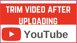 How to Trim YouTube Video After Uploading | Edit Uploaded Videos Without Re-Uploading