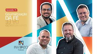 GOURMETIZAÇÃO DA FÉ | INVERSO PODCAST #077