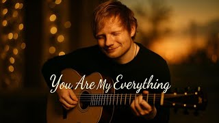 You Are My Everything 💖 | Emotional Love Song | Ed Sheeran Style