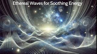 Ethereal Waves of Soothing Energy for deep Sleep and meditation