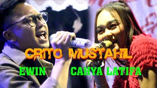 CRITO MUSTAHIL (MUNG) || EWIN - CAHYA LATIFA