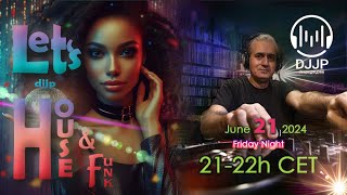 DJJP live From June 21 2024    Let's House! & Funk!     You Tube Music  Dance DJ My mix Deejay