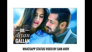 Dil Diya Galla | song By | Tiger zinda hai | WhatsApp  | status  | video by | SAM AVOY